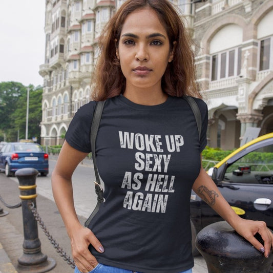 "Woke Up Sexy As Hell Again" Statement Tee