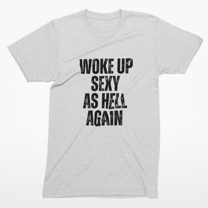 "Woke Up Sexy As Hell Again" Statement Tee - Cooliooli T-Shirt